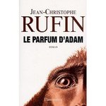 Le Parfum d'Adam - Jean-Christophe Rufin -- 26/08/07