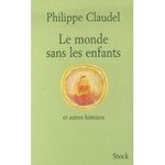 Le monde sans les enfants - Philippe Claudel -- 12/05/07