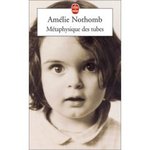 M�taphysique des tubes - Am�lie Nothomb -- 01/04/07