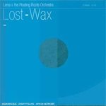 Lost-Wax - Lena & The Floating Roots Orchestra -- 01/06/09