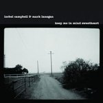 Keep Me in Mind Sweetheart - Isobel Campbell & Mark Lanegan -- 16/03/09