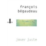 Jouer juste - Franois Bgaudeau -- 04/08/07