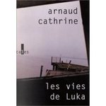 Les Vies de Luka - Arnaud Cathrine -- 29/09/07