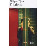 Frictions - Philippe Djian -- 23/03/09