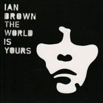 The world is yours - Ian Brown -- 30/11/07