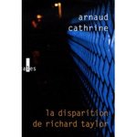 La disparition de Richard Taylor - Arnaud Cathrine -- 24/08/07