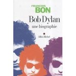 Bob Dylan, une biographie - Franois Bon -- 26/06/09