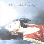To Bring You My Love - PJ Harvey -- 12/05/09