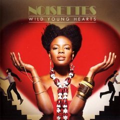 Wild Young Hearts - The Noisettes