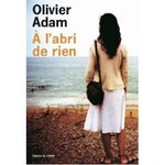 A labri de rien - Olivier Adam -- 19/04/08