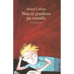 Nous ne grandirons pas ensemble - Arnaud Cathrine -- 17/05/07