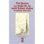 La Triste Fin du Petit Enfant Hutre et Autres Histoires - Tim Burton -- 28/01/09