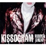Rubber & Meat - Kissogram -- 27/05/09