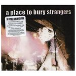A Place To Bury Strangers - A Place To Bury Strangers -- 08/01/09