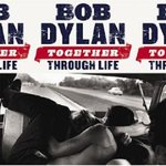 Together Through Life - Bob Dylan -- 06/05/09
