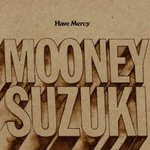 Have Mercy - The Mooney Suzuki -- 18/09/07