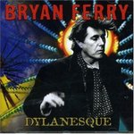 Dylanesque - Bryan Ferry -- 08/03/07